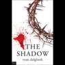 The Shadow (Unabridged) Audiobook, by Ryan Dalgliesh