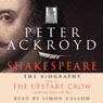 Shakespeare: The Biography, The Upstart Crow: Ambitious Actor and Poet, Volume II (Abridged) Audiobook, by Peter Ackroyd