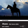 Shane - den tavse rytter (Shane - The Silent Rider) (Unabridged) Audiobook, by Jack Schaefer