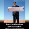 SharePoint Roadmap for Collaboration: Using SharePoint to Enhance Business Collaboration (Unabridged) Audiobook, by Michael Sampson