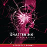 The Shattering (Unabridged) Audiobook, by Karen Healy