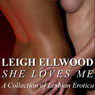 She Loves Me: A Collection of Lesbian Erotica (Unabridged) Audiobook, by Leigh Ellwood