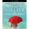 The Shelter of Gods Promises (Unabridged) Audiobook, by Sheila Walsh