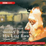 Sherlock Holmes: His Last Bow, Volume One (Dramatised) Audiobook, by Arthur Conan Doyle