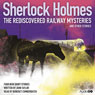 Sherlock Holmes: The Rediscovered Railway Mysteries and Other Stories (Unabridged) Audiobook, by John Taylor