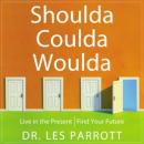 Shoulda, Coulda, Woulda: Live in the Present, Find Your Future (Abridged) Audiobook, by Dr. Les Parrott