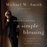 A Simple Blessing: The Extraordinary Power of an Ordinary Prayer (Unabridged) Audiobook, by Michael W. Smith