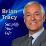 Simplify Your Life: Reduce Stress, Increase Energy, Remove Clutter from Your Life and Take Control! Audiobook, by Brian Tracy