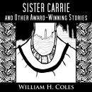 Sister Carrie and Other Award-Winning Short Stories Audiobook, by William H. Coles