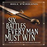 Six Battles Every Man Must Win: And the Ancient Secrets Youll Need to Succeed (Unabridged) Audiobook, by Bill Perkins