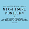 Six-Figure Musician: How to Sell More Music, Get More People to Your Shows, and Make More Money in the Music Business: Music Marketing (dot) com Presents (Unabridged) Audiobook, by David Hooper
