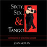 Sixty, Sex, & Tango: Confessions of a Beatnik Boomer (Unabridged) Audiobook, by Joan Moran