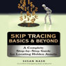 Skip Tracing Basics & Beyond: A Complete Step-by-Step Guide for Locating Hidden Assets (Unabridged) Audiobook, by Susan Nash
