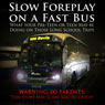 Slow Foreplay on a Fast Bus: What Your Pre-teens and Teens May Be Doing on Those Long School Trips (Unabridged) Audiobook, by Will Bevis