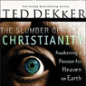 The Slumber of Christianity: Awakening a Passion for Heaven on Earth (Abridged) Audiobook, by Ted Dekker