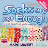 Socks Are Not Enough (Unabridged) Audiobook, by Mark Lowery