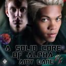 A Solid Core of Alpha (Unabridged) Audiobook, by Amy Lane