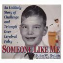 Someone Like Me: An Unlikely Story of Challenge and Triumph Over Cerebral Palsy (Unabridged) Audiobook, by John Quinn