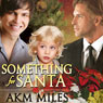 Something for Santa (Unabridged) Audiobook, by A. K. M. Miles