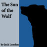The Son of the Wolf (Unabridged) Audiobook, by Jack London