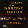 The Song of an Innocent Bystander (Unabridged) Audiobook, by Ian Bone