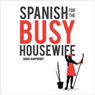 Spanish for the Busy Housewife (Unabridged) Audiobook, by David Rappoport