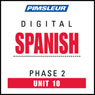 Spanish Phase 2, Unit 10: Learn to Speak and Understand Spanish with Pimsleur Language Programs Audiobook, by Pimsleur