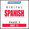 Spanish Phase 2, Unit 11: Learn to Speak and Understand Spanish with Pimsleur Language Programs Audiobook, by Pimsleur