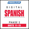 Spanish Phase 2, Unit 11-15: Learn to Speak and Understand Spanish with Pimsleur Language Programs Audiobook, by Pimsleur