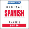 Spanish Phase 2, Unit 20: Learn to Speak and Understand Spanish with Pimsleur Language Programs Audiobook, by Pimsleur
