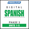 Spanish Phase 3, Unit 01-05: Learn to Speak and Understand Spanish with Pimsleur Language Programs Audiobook, by Pimsleur