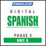 Spanish Phase 3, Unit 06: Learn to Speak and Understand Spanish with Pimsleur Language Programs Audiobook, by Pimsleur
