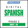 Spanish Phase 3, Unit 10: Learn to Speak and Understand Spanish with Pimsleur Language Programs Audiobook, by Pimsleur