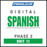 Spanish Phase 3, Unit 11: Learn to Speak and Understand Spanish with Pimsleur Language Programs Audiobook, by Pimsleur