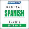 Spanish Phase 3, Unit 11-15: Learn to Speak and Understand Spanish with Pimsleur Language Programs Audiobook, by Pimsleur