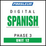 Spanish Phase 3, Unit 12: Learn to Speak and Understand Spanish with Pimsleur Language Programs Audiobook, by Pimsleur