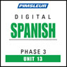 Spanish Phase 3, Unit 13: Learn to Speak and Understand Spanish with Pimsleur Language Programs Audiobook, by Pimsleur