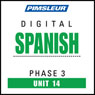 Spanish Phase 3, Unit 14: Learn to Speak and Understand Spanish with Pimsleur Language Programs Audiobook, by Pimsleur