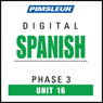 Spanish Phase 3, Unit 16: Learn to Speak and Understand Spanish with Pimsleur Language Programs Audiobook, by Pimsleur