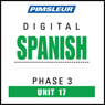 Spanish Phase 3, Unit 17: Learn to Speak and Understand Spanish with Pimsleur Language Programs Audiobook, by Pimsleur