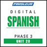 Spanish Phase 3, Unit 20: Learn to Speak and Understand Spanish with Pimsleur Language Programs Audiobook, by Pimsleur