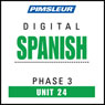 Spanish Phase 3, Unit 24: Learn to Speak and Understand Spanish with Pimsleur Language Programs Audiobook, by Pimsleur