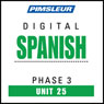 Spanish Phase 3, Unit 25: Learn to Speak and Understand Spanish with Pimsleur Language Programs Audiobook, by Pimsleur