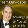 Speaking Up for Yourself on the Job: Getting More of What You Want More of the Time (Unabridged) Audiobook, by Jeff Davidson