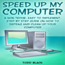 Speed Up My Computer: A Non Techie, Easy to Implement, Step by Step Guide On How to Defrag and Clean Up Your Computer (Unabridged) Audiobook, by Todd Black