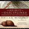 The Spirit of the Disciplines: Understanding How God Changes Lives (Unabridged) Audiobook, by Dallas Willard