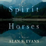 Spirit Horses (Unabridged) Audiobook, by Alan S. Evans