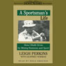 A Sportsmans Life: How I Built Orvis by Mixing Business and Sport (Abridged) Audiobook, by Leigh Perkins