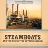 Steamboats and the Rise of the Cotton Kingdom (Unabridged) Audiobook, by Robert Gudmestad