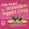 The Stepmothers Support Group (Unabridged) Audiobook, by Sam Baker